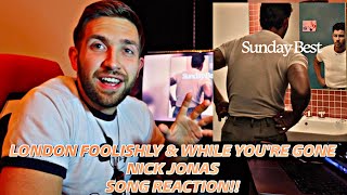 Nick Jonas - London Foolishly &amp; While You're Gone **SONG REACTION!!**