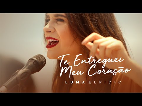 Luma Elpidio  - Te Entreguei Meu Coração (Vídeo Oficial)