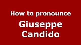 How to pronounce Giuseppe Candido