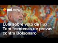 Lula Responds To Fux S Vote In The Supreme Court There Are Hundreds Of Pieces Of Evidence That