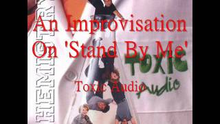 An Improvisation On 'Stand By Me' (a cappella, Toxic Audio)