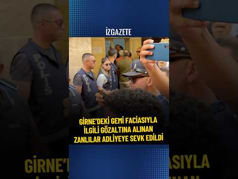 Girne’deki gemi faciasıyla ilgili gözaltına alınan zanlılar adliyeye sevk edildi #girne #kktc