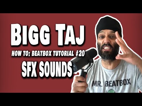 Bigg Taj : Beatbox Tutorial - SFX sound - video #20