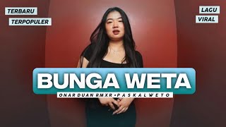 Download lagu BUNGA WETA - ONAR DUAN RMXR ft PASKAL WETO || LAGU Joget Terbaru 2026 mp3