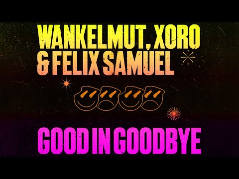Wankelmut, Xoro & Felix Samuel – Good In Goodbye (Lyric Video)