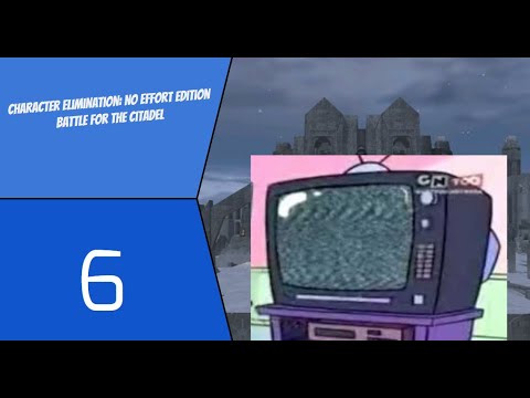 Character Elimination No Effort Edition Battle for the Citadel Episode 6