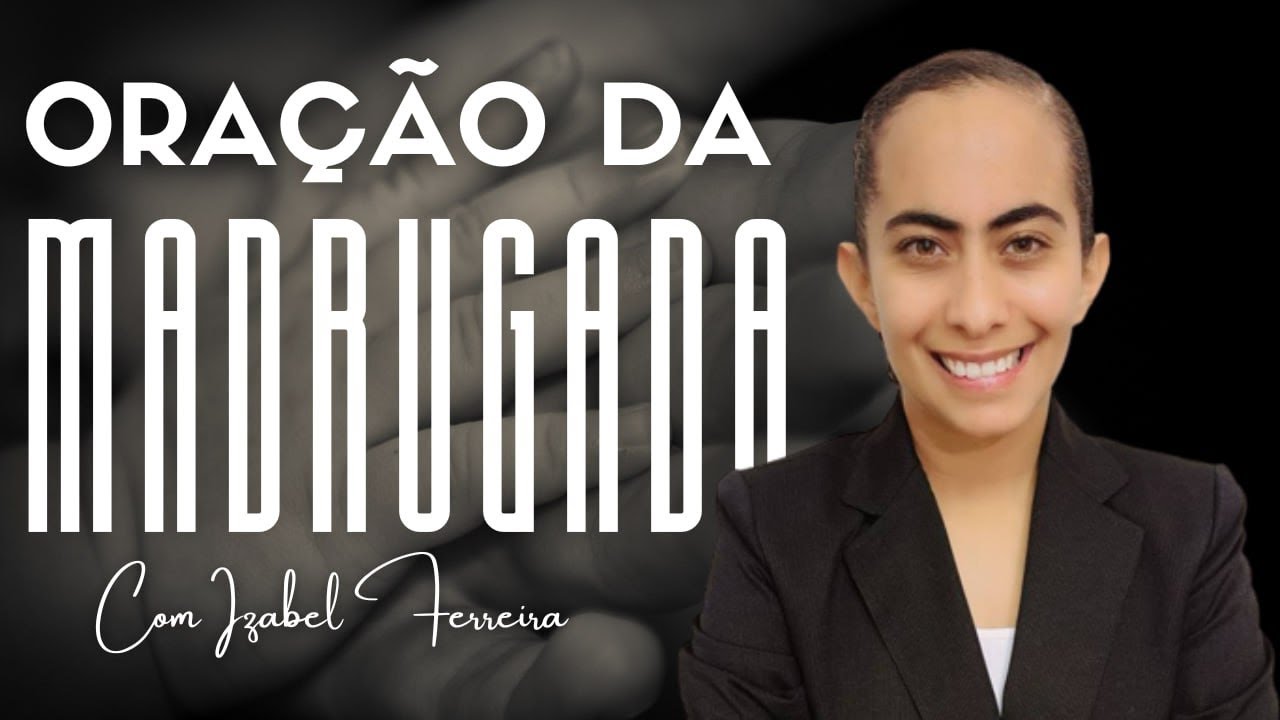 25/01/2025 - ORAÇÃO DA MADRUGADA - COM IZABEL FERREIRA