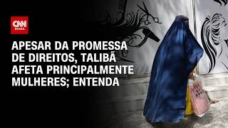 Vídeo: Apesar da promessa de direitos, Talibã afeta principalmente mulheres; veja análise  | PRIME TIME