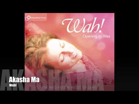 Wah! OPENING TO BLISS - Akasha Ma