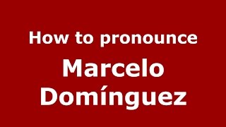 How to pronounce Marcelo Domínguez