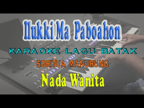 ILUKKIMA PABOAHON ll KARAOKE BATAK ll SORITUA MANURUNG ll NADA WANITA C=DO