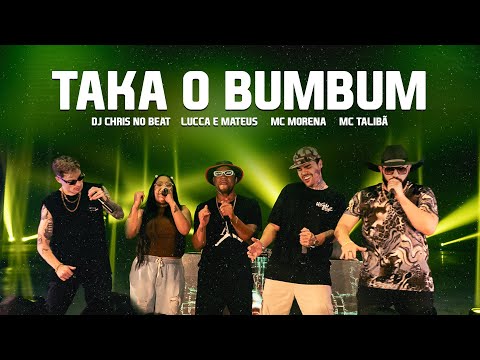 Taka o Bumbum - DJ Chris no Beat, Lucca e Mateus, MC Morena, MC Talibã