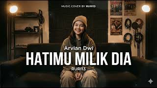 Download lagu Hatimu Milik Dia - Arvian Dwi | Cover By Ruri mp3