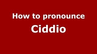 How to pronounce Ciddio