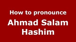 How to pronounce Ahmad Salam Hashim