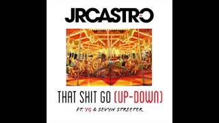 JR Castro ft. YG &amp; Sevyn Streeter &quot;That Sh*t Go (Up-Down)&quot; (Prod by Polow Da Don) (Official Audio)