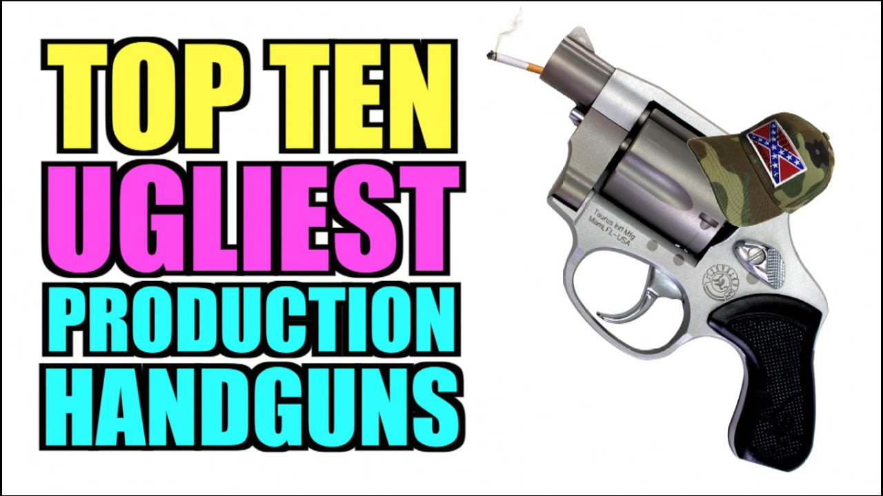 Top Ten Ugliest Handguns