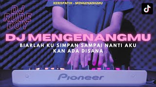 Download lagu DJ MENGENANGMU KERISPATIH X DJ RUDE BOY VIRAL TIKTOK REMIX FULL BASS TERBARU mp3
