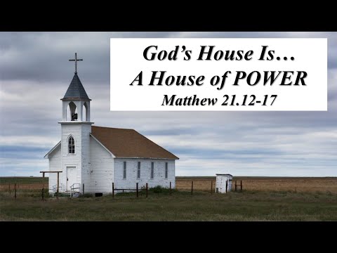 "God's House is a House of POWER" Matthew 21.12-17 (Pastor Jonathan)