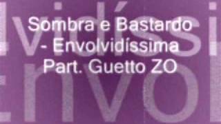 Sombra & Bastardo - Envolvidíssima Part. Guetto ZO