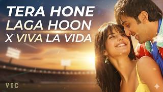 Tera Hone Laga Hoon × Viva La Vida