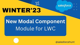 Salesforce LWC: Create Overlays with the New Modal Component @SalesforceHunt  #winter23 #spring23