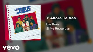 Los Bukis - Y Ahora Te Vas (Audio)