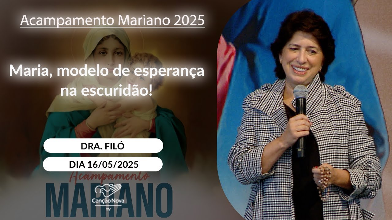 Maria, modelo de esperança na escuridão! - Dra. Filó - 16/05/2025