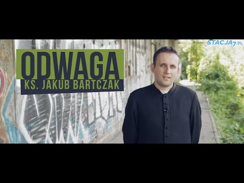 Ks. Jakub Bartczak: Odwaga