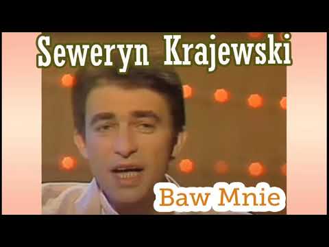 SEWERYN KRAJEWSKI  - Baw Mnie