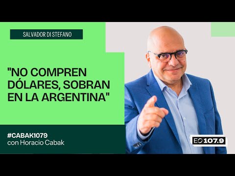 "DON'T BUY DOLLARS, THERE'S PLENTY IN ARGENTINA" - Salvador Di Stefano | #Cabak1079