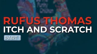 Rufus Thomas - Itch And Scratch - Part 1 (Official Audio)