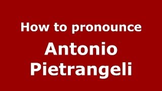 How to pronounce Antonio Pietrangeli