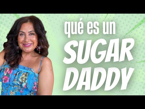 ¿Qué es un SUGAR DADDY?