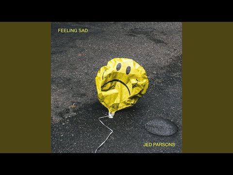 Feeling Sad - Jed Parsons