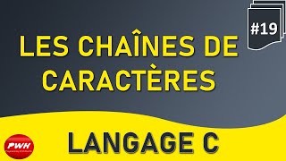 #19 Langage C - Les Chaines de Caractères- Déclaration - Lecture et Ecriture
