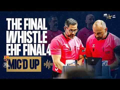 MIC'D UP | SEMI-FINAL - BARÇA  VS THW KIEL | THE FINAL WHISTLE TRUCKSCOUT24 EHF FINAL4