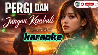 Download lagu KARAOKE ll PERGI DAN JANGAN KEMBALI ll yg kalian cari cari mp3