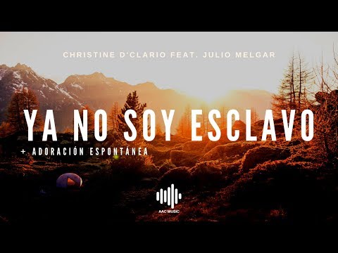 Ya No Soy Esclavo + Adoración Espontánea - Christine D'Clario (feat. Julio Melgar) - Letra