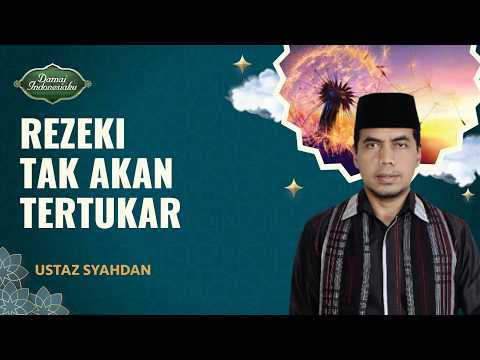 Rezeki Sudah Tertakar dan Tidak Akan Tertukar | Ustaz Syahdan - Damai Indonesiaku