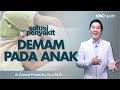 Jangan Panik TIPS Mengatasi Demam Pada Anak Secara Tepat Kata Dokter
