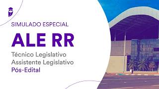 Simulado Especial ALE RR - Técnico Legislativo - Assistente Legislativo - Pós-Edital