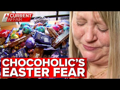 Chocoholic fears 'horrible' addiction will go into overdrive this Easter | A Current Affair