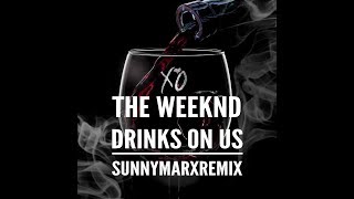 The Weeknd - Drinks On Us (SunnyMarxRemix)
