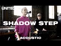 SHADOW STEP (Acoustic) - Hillsong UNITED