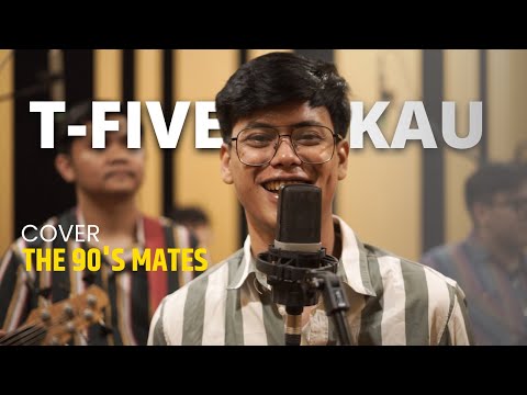 T-Five - Kau (Cover by The 90's Mates)