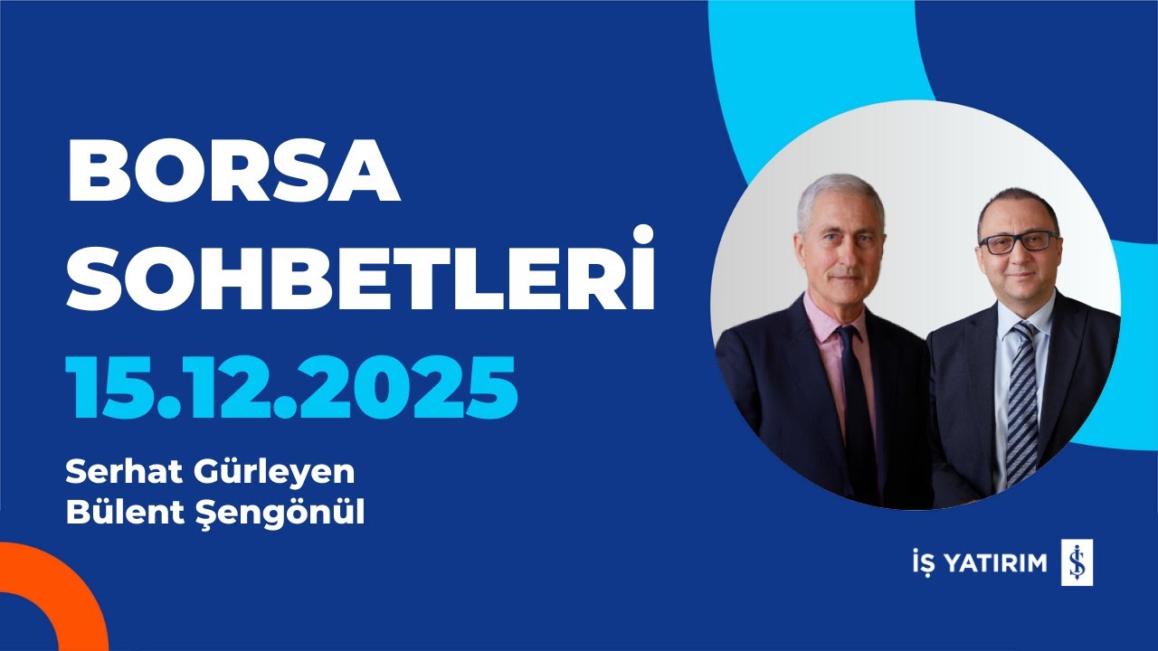 BORSA SOHBETLERİ - 15.12.2025 - SERHAT GÜRLEYEN, BÜLENT ŞENGÖNÜL