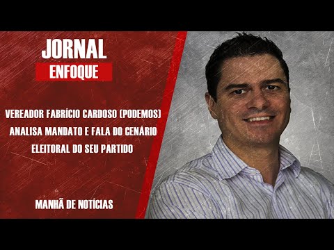 VEREADOR FABRÍCIO CARDOSO (PODEMOS) ANALISA MANDATO E FALA DO CENÁRIO