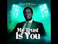 MY TRUST IS YOU