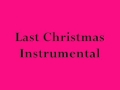Last Christmas ( Instrumental ) 
